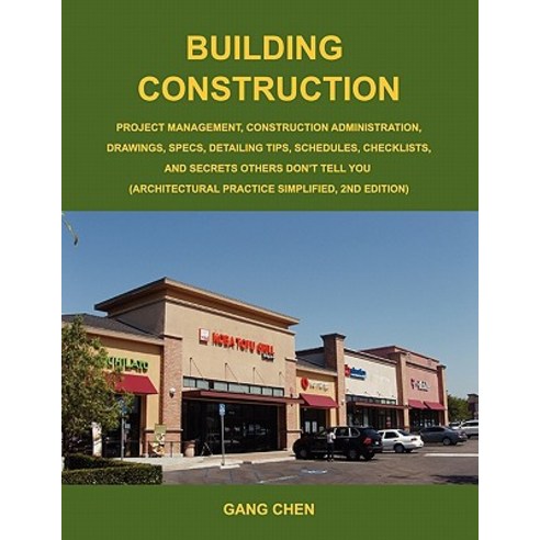 Building Construction: Project Management Construction Administration Drawings Specs Detailing Tip..., Architeg, Inc.