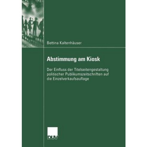 Abstimmung Am Kiosk: Der Einfluss Der Titelseitengestaltung Politischer Publikumszeitschriften Auf Die..., Deutscher Universitatsverlag