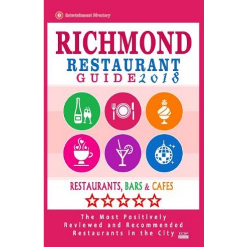Richmond Restaurant Guide 2018: Best Rated Restaurants in Richmond Virginia-500 Restaurants Paperback, Createspace Independent Publishing Platform