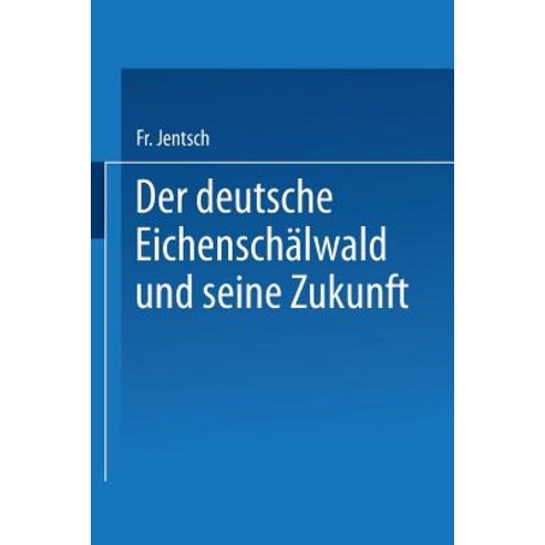 Der Deutsche Eichenschalwald Und Seine Zukunft, Springer