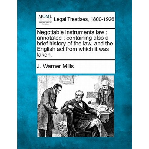 Negotiable Instruments Law: Annotated: Containing Also a Brief History of the Law and the English ACT..., Gale, Making of Modern Law