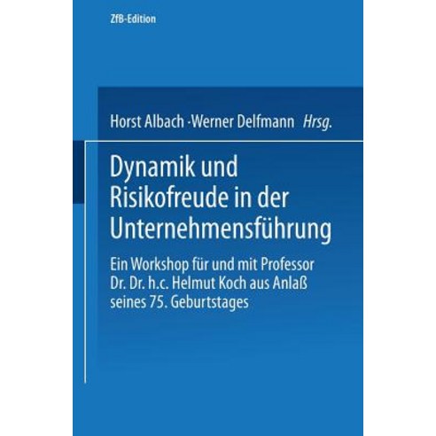 Dynamik Und Risikofreude in Der Unternehmensfuhrung: Ein Workshop Fur Und Mit Professor Dr. Dr. H.C. H..., Gabler Verlag
