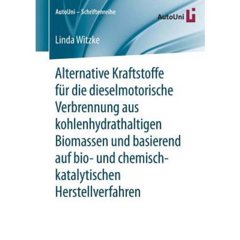 Alternative Kraftstoffe Fur Die Dieselmotorische Verbrennung Aus Kohlenhydrathaltigen Biomassen Und Ba..., Springer