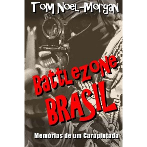 Battlezone Brasil: Memorias de Um Carapintada, Createspace