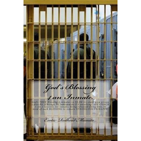 God''s Blessing 4 an Inmate.: God''s True Blessing 4 Inmates in NJ de Tri-State Area Prisons Also Pa...., Createspace Independent Publishing Platform