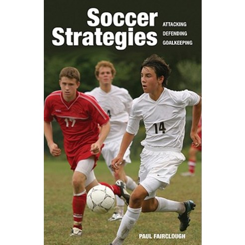 Soccer Strategies: Attacking Defending Goalkeeping, Firefly Books - 가격 ...