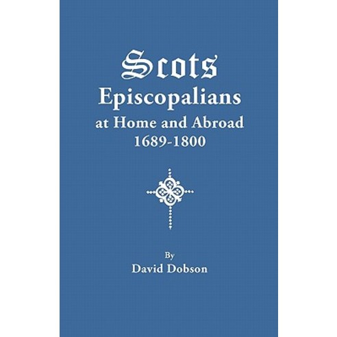 Scots Episcopalians at Home and Abroad 1689-1800 Paperback, Clearfield