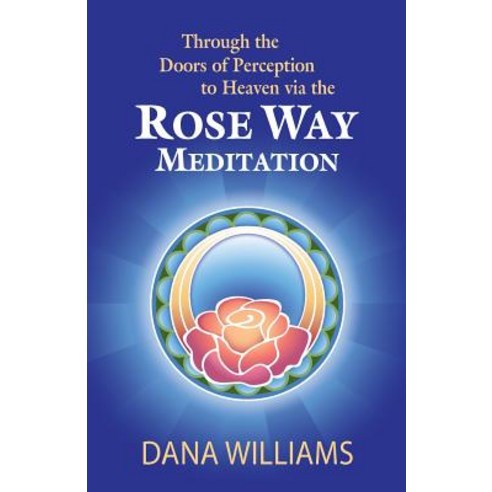 Through the Doors of Perception to Heaven Via the Rose Way Meditation: Ascend the Sacred Chakra Stairw..., Attunement Press