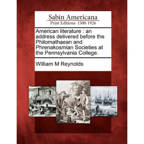 American Literature: An Address Delivered Before the Philomathaean and Phrenakosmian Societies at the ..., Gale Ecco, Sabin Americana