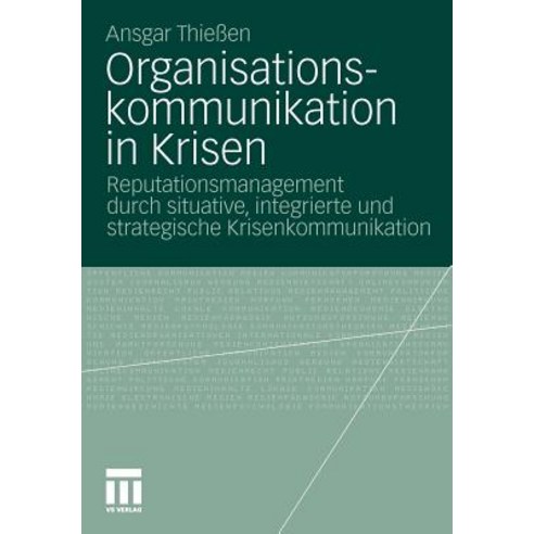 Organisationskommunikation in Krisen: Reputationsmanagement Durch Situative Integrierte Und Strategis..., Vs Verlag Fur Sozialwissenschaften