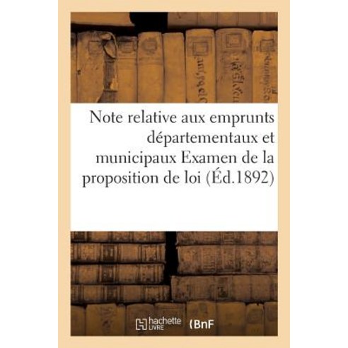 Note Relative Aux Emprunts Departementaux Et Municipaux Examen de La Proposition de Loi, Hachette Livre Bnf
