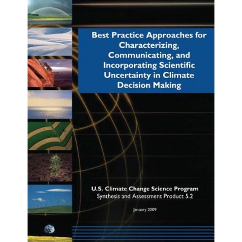 Best Practice Approaches for Characterizing Communicating and Incorporating Scientific Uncertainty i..., Createspace