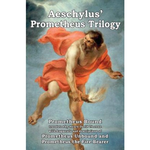 Prometheus Trilogy: Prometheus Bound Translated by Henry David Thoreau with Fragments and Descriptions..., Omo Press