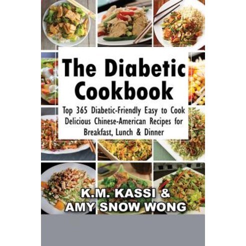 The Diabetic Cookbook: Top 365 Diabetic-Friendly Easy to Cook Delicious Chinese-American Recipes for B..., Createspace Independent Publishing Platform