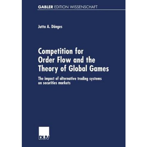 Competition for Order Flow and the Theory of Global Games: The Impact of Alternative Trading Systems o..., Deutscher Universitatsverlag