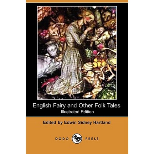 English Fairy and Other Folk Tales (Illustrated Edition) (Dodo Press), Dodo Press