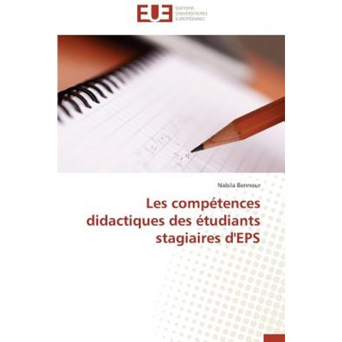 Les Competences Didactiques Des Etudiants Stagiaires D''Eps = Les Compa(c)Tences Didactiques Des A(c)Tu..., Univ Europeenne