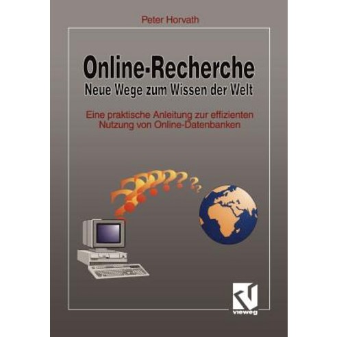 Online-Recherche Neue Wege Zum Wissen Der Welt: Eine Praktische Anleitung Zur Effizienten Nutzung Von ..., Vieweg+teubner Verlag