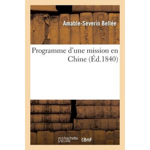 Programme D''Une Mission En Chine Fait Et Adresse A M. Thiers Ministre Des Affaires Etrangeres: Pre..., Hachette Livre Bnf