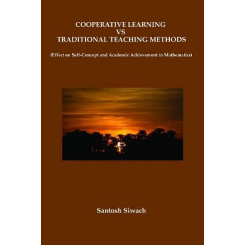 Cooperative Learning Vs Traditional Teaching Methods: Effect on Self-Concept and Academic Achievement ..., Createspace Independent Publishing Platform