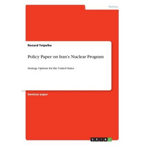 Policy Paper on Iran''s Nuclear Program, Grin Publishing