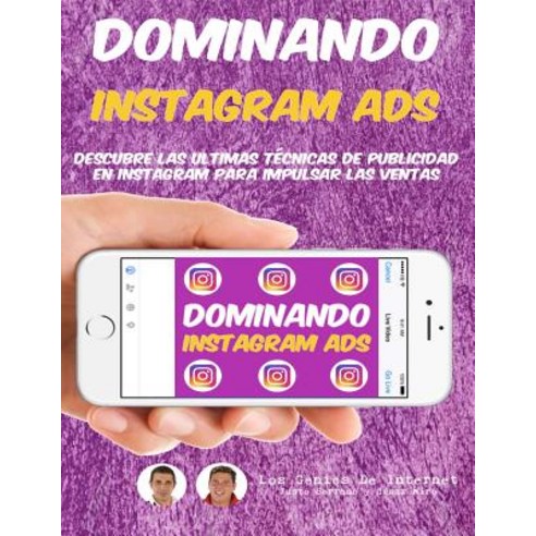 Dominando Instagram Ads: Descubre Las Ultimas Tecnicas de Publicidad En Instagram Para Impulsar Las Ve..., Createspace Independent Publishing Platform