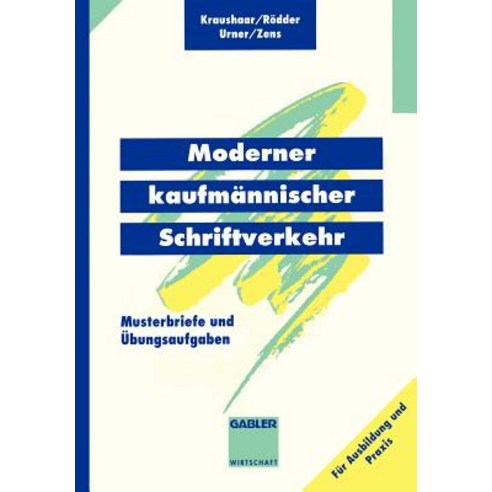 Moderner Kaufmannischer Schriftverkehr: Musterbriefe Mit Ubungsaufgaben, Gabler Verlag