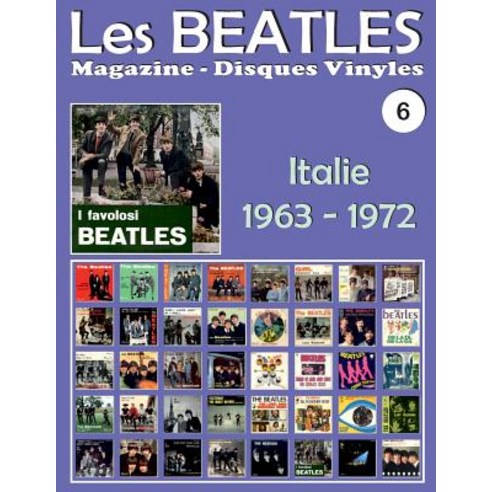 Les Beatles - Magazine Disques Vinyles N 6 - Italie (1963 - 1972): Discographie Editee Par Parlophon ..., Createspace Independent Publishing Platform