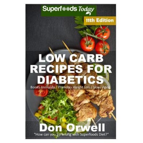 Low Carb Recipes for Diabetics: Over 250+ Low Carb Diabetic Recipes Dump Dinners Recipes Quick & Eas..., Createspace Independent Publishing Platform