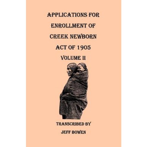 Applications for Enrollment of Creek Newborn: Act of 1905. Volume II, Clearfield