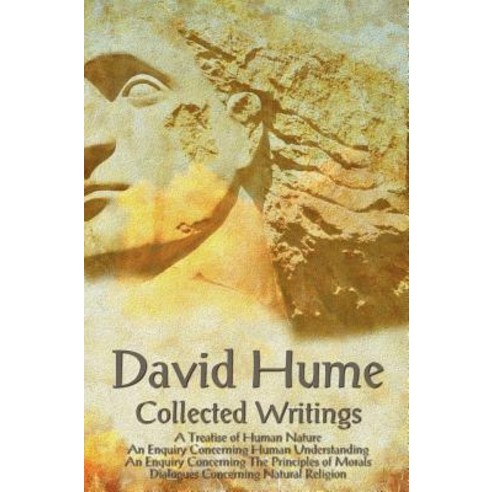 David Hume - Collected Writings (Complete and Unabridged) a Treatise of Human Nature an Enquiry Conc..., Benediction Classics