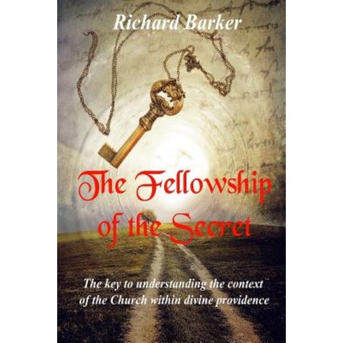 The Fellowship of the Secret: The Key to Understanding the Context of the Church Within Divine Provide..., Createspace Independent Publishing Platform