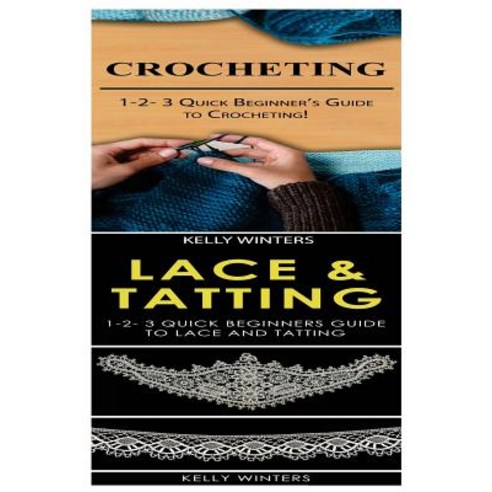 Crocheting & Lace & Tatting: 1-2-3 Quick Beginner''s Guide to Crocheting! & 1-2-3 Quick Beginners Guide..., Createspace Independent Publishing Platform