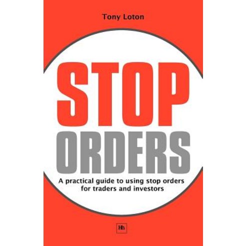 Stop Orders: A Practical Guide to Using Stop Orders for Traders and Investors, Harriman House