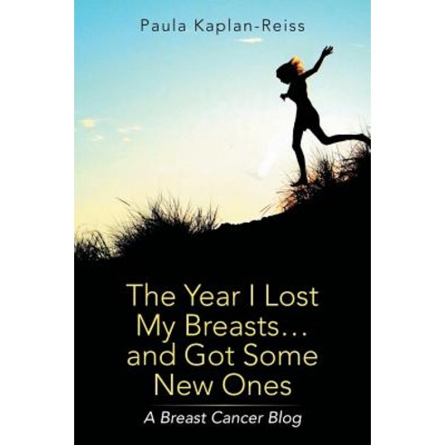 The Year I Lost My Breasts...and Got Some New Ones: A Breast Cancer Blog, Xlibris