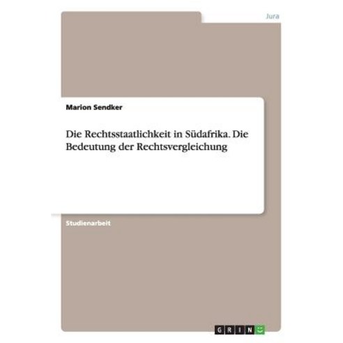 Die Rechtsstaatlichkeit in Sudafrika. Die Bedeutung Der Rechtsvergleichung, Grin Publishing