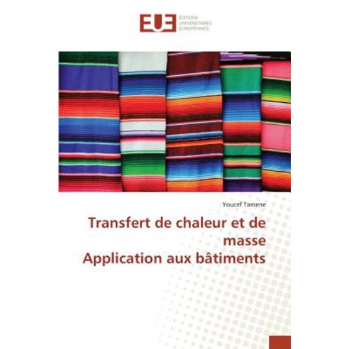 Transfert de Chaleur Et de Masse Application Aux Batiments, Editions Universitaires Europeennes