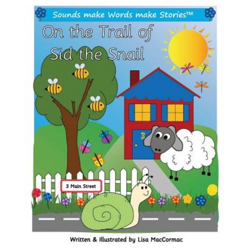 On the Trail of Sid the Snail: Supports Sounds Make Words Make Stories Series 1 and Series 1+ Books ..., Createspace Independent Publishing Platform