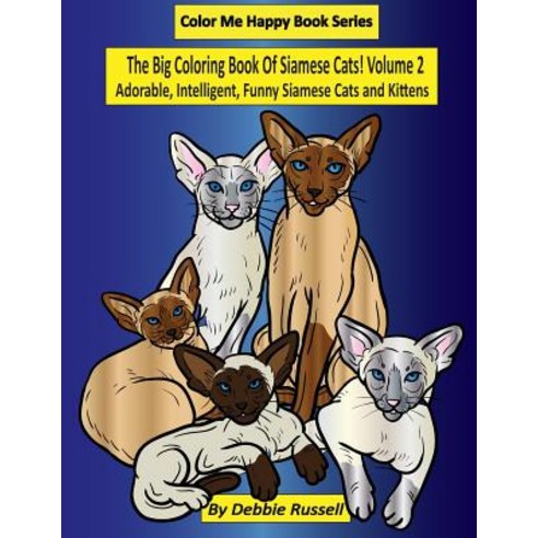 The Big Coloring Book of Siamese Cats! Volume 2: Adorable Intelligent Funny Siamese Cats and Kittens…, Createspace Independent Publishing Platform