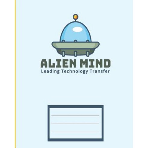 Alien Mind Leading Technology Transfer: Children Exercise Book for School (Perfect Bound 8 X 10 112 ..., Createspace Independent Publishing Platform