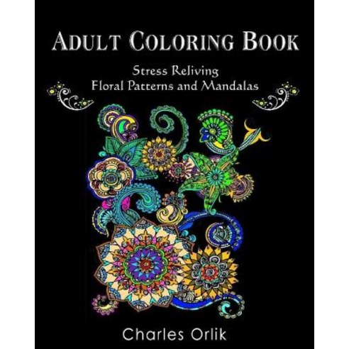 Adult Coloring Book: Stress Relieving Floral Patterns and Mandalas: Relaxation and Relief of Stress De..., Createspace Independent Publishing Platform