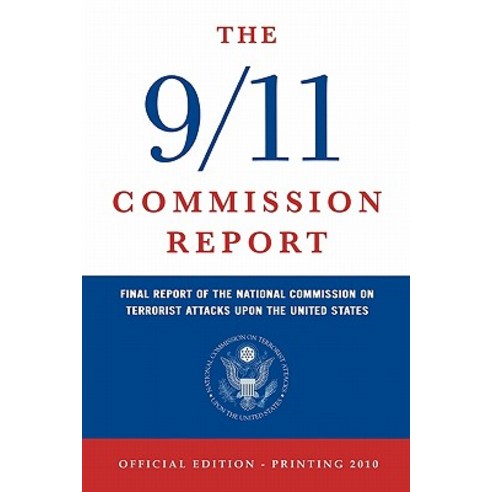 The 9/11 Commission Report: Final Report of the National Commission on Terrorist Attacks Upon the Unit..., Createspace Independent Publishing Platform