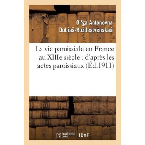 La Vie Paroissiale En France Au Xiiie Siecle: D Apres Les Actes Paroissiaux, Hachette Livre - Bnf
