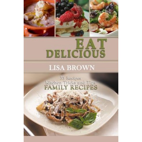 Eat Delicious: 35 Slow Cooker Recipes: Eat Delicious: Cookbook 35 Slow Cooker Recipes Easy to Cook ..., Createspace Independent Publishing Platform