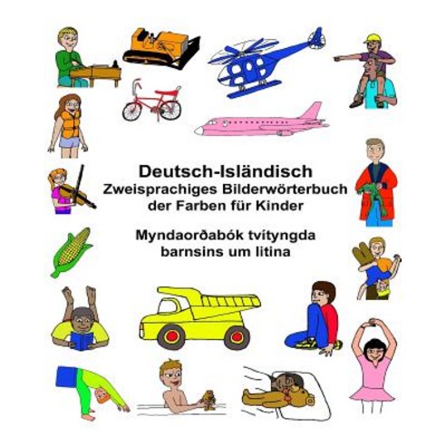 Deutsch-Islandisch Zweisprachiges Bilderworterbuch Der Farben Fur Kinder Myndaoroabok Tvityngda Barnsi..., Createspace Independent Publishing Platform