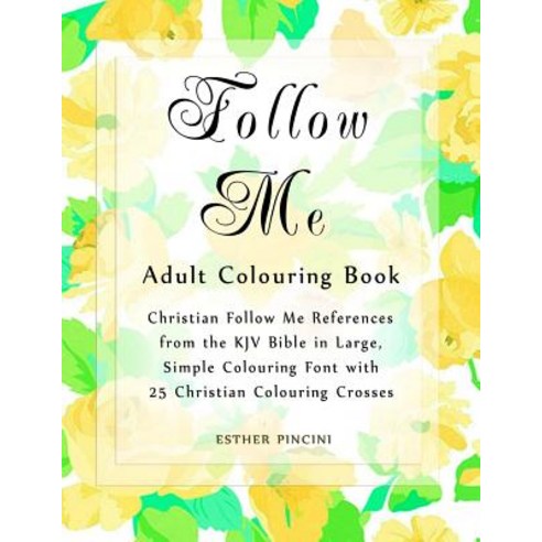 Follow Me Adult Colouring Book: Christian Follow Me References from the KJV Bible in Large Simple Col..., Magdalene Press