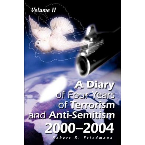 A Diary of Four Years of Terrorism and Anti-Semitism: 2000-2004 Volume 2, iUniverse