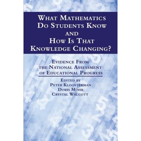 What Mathematics Do Students Know and How Is That Knowledge Changing? Evidence from the National Asses..., Information Age Publishing