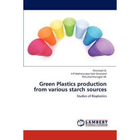 Green Plastics Production from Various Starch Sources, LAP Lambert Academic Publishing