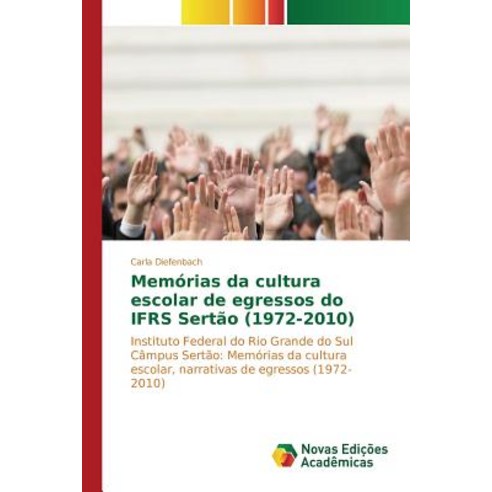 Memorias Da Cultura Escolar de Egressos Do Ifrs Sertao (1972-2010), Novas Edicoes Academicas
